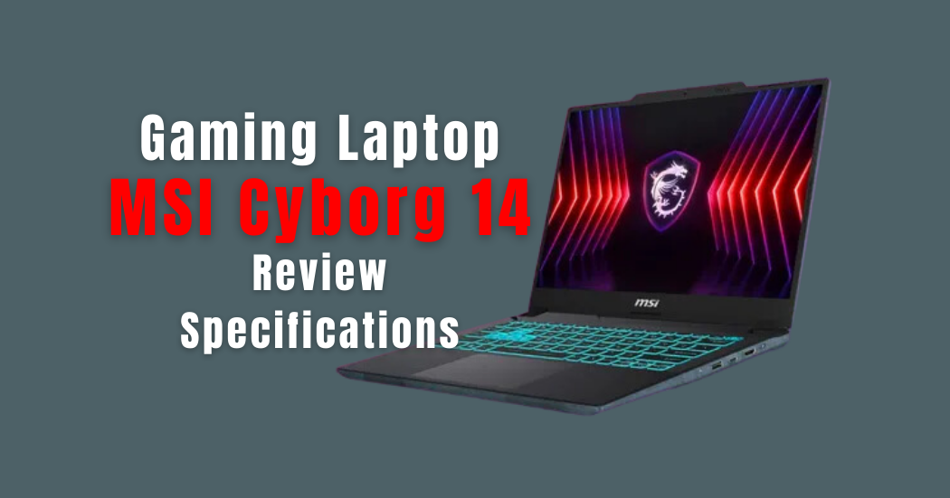 Gaming Laptop? MSI Cyborg 14 Review & Specifications