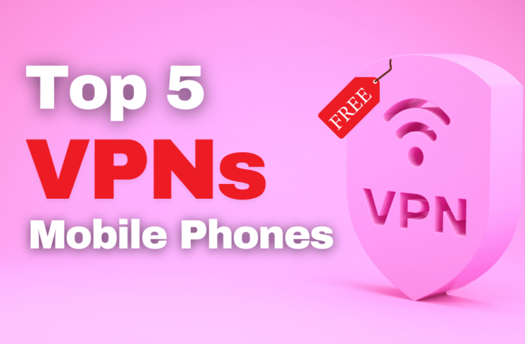 Top 5 Best Free VPNs for Mobile Phones in 2024