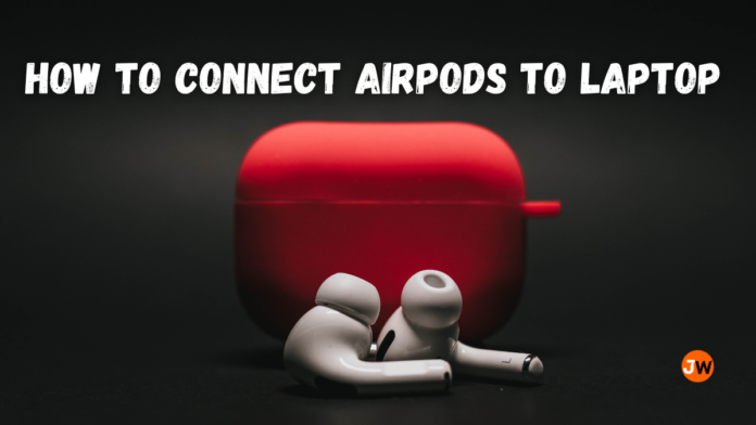 How To Connect Airpods To Laptop